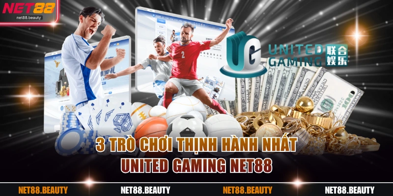 3 trò chơi thịnh hành nhất United Gaming NET88