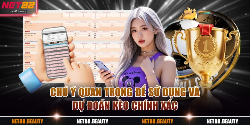 Chú ý quan trọng để sử dụng và dự đoán kèo chính xác